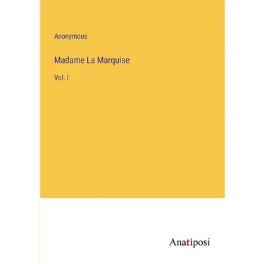 Madame La Marquise: Vol. I
