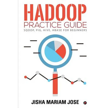 Hadoop Practice Guide: SQOOP, PIG, HIVE, HBASE for Beginners