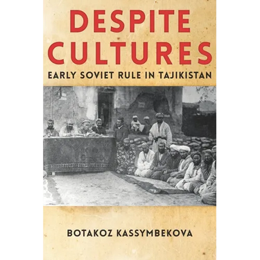 Despite Cultures: Early Soviet Rule in Tajikistan