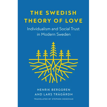 The Swedish Theory of Love: Individualism and Social Trust in Modern Sweden