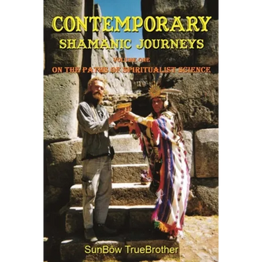 Contemporary Shamanic Journeys: Volume One - On the Paths of Spiritualist Science