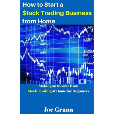 How to Start a $tock Trading Business from Home: Making an Income from $tock Trading at Home for Beginners