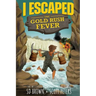 I Escaped The Gold Rush Fever: A California Gold Rush Survival Story