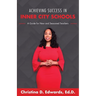 Achieving Success in Inner City Schools: A Guide for New and Seasoned Teachers