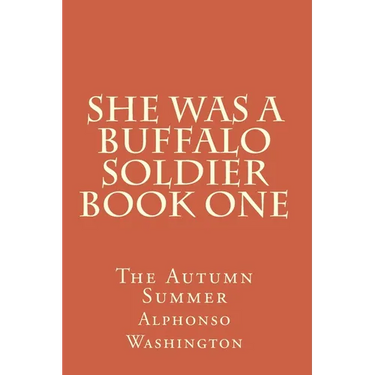 She Was A Buffalo Soldier Book One: The Autumn Summer