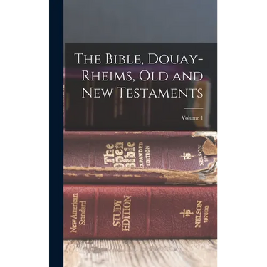 The Bible, Douay-Rheims, Old and New Testaments; Volume 1