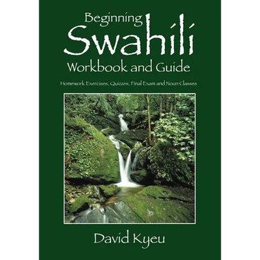 Beginning Swahili Workbook and Guide: Homework Exercises, Quizzes, Final Exam and Noun Classes