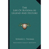 The Life Of Buddha As Legend And History