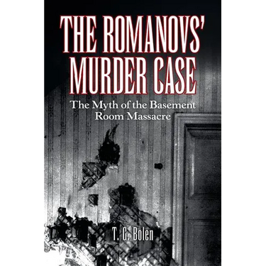 The Romanovs' Murder Case: The Myth of the Basement Room Massacre