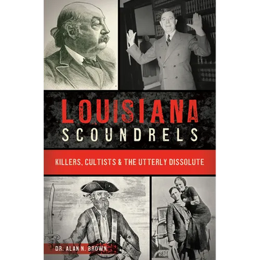 Louisiana Scoundrels: Killers, Cultists & the Utterly Dissolute