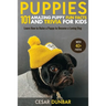 Puppies: 101 Amazing Puppy Fun Facts and Trivia for Kids Learn How to Raise a Puppy to Become a Loving Dog (WITH 40+ PHOTOS!)