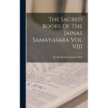 The Sacred Books Of The Jainas Samayasara Vol VIII