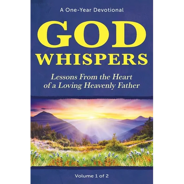God Whispers: Lessons from the Heart of a Loving Heavenly Father, A One-Year Devotional, Volume 1 of 2