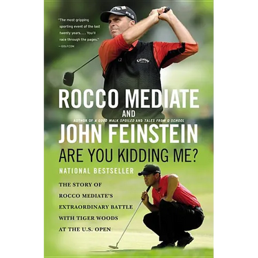 Are You Kidding Me?: The Story of Rocco Mediate's Extraordinary Battle with Tiger Woods at the US Open