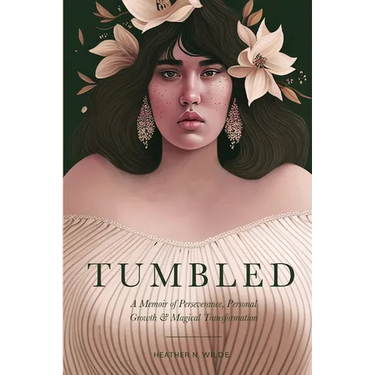Tumbled: A Memoir of Perseverance, Personal Growth & Magical Transformation