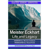 Meister Eckhart: Life and Legacy: Selected Sermons (Annotated)