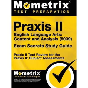 Praxis II English Language Arts: Content and Analysis (5039) Exam Secrets Study Guide: Praxis II Test Review for the Praxis II: Subject Assessments