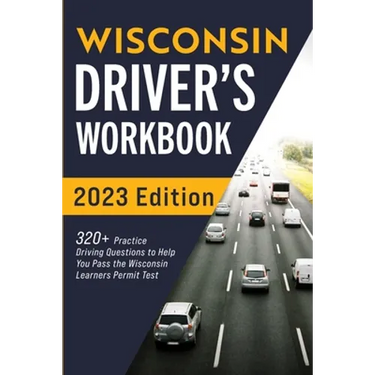 Wisconsin Driver's Workbook: 320+ Practice Driving Questions to Help You Pass the Wisconsin Learner's Permit Test