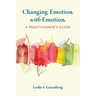 Changing Emotion with Emotion: A Practitioner's Guide