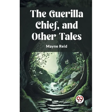 The Guerilla Chief, and Other Tales