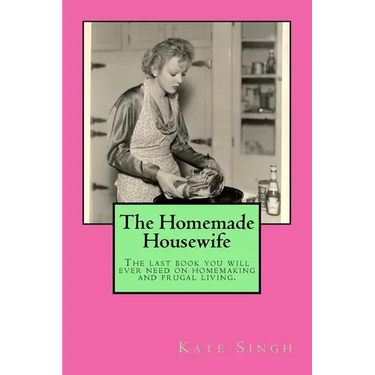 The Homemade Housewife: The last book you will ever need on homemaking and frugal living.