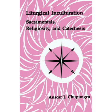 Liturgical Inculturation: Sacramentals, Religiosity, and Catechesis