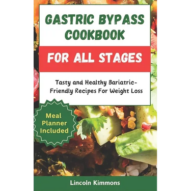 Gastric Bypass Cookbook for All Stages: Tasty and Healthy Bariatric-Friendly Recipes For Weight Loss