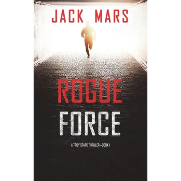 Rogue Force (A Troy Stark Thriller-Book #1)