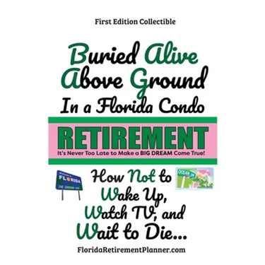 Buried Alive Above Ground in a Florida Condo - How Not to Wake Up, Watch TV and Wait to Die: Retirement Planner, Organizer, Journal, Password Organize