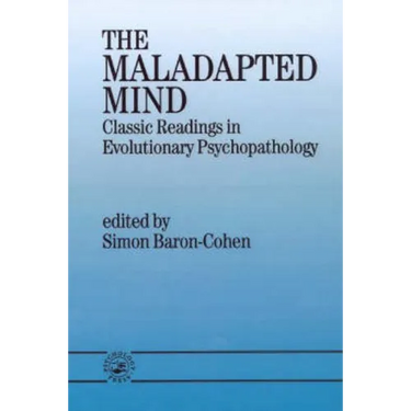 The Maladapted Mind: Classic Readings in Evolutionary Psychopathology