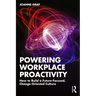Powering Workplace Proactivity: How to Build a Future-Focused, Change-Oriented Culture