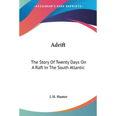 Adrift: The Story Of Twenty Days On A Raft In The South Atlantic