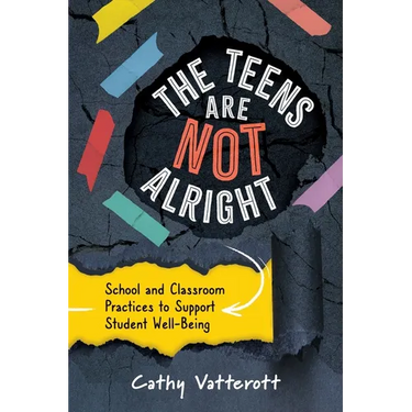 The Teens Are Not Alright: School and Classroom Practices to Support Student Well-Being