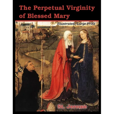 The Perpetual Virginity of Blessed Mary: Illustrated, Large Print