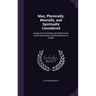 Man, Physically, Mentally, and Spiritually Considered: Essays On the Relation of Natural Laws to the Restoration and Maintenance of Health