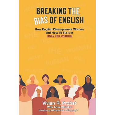 Breaking The Bias of English: How English Disempowers Women and How to Fix It In Six Words