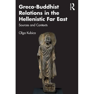 Greco-Buddhist Relations in the Hellenistic Far East: Sources and Contexts