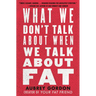What We Don't Talk about When We Talk about Fat