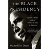 Black Presidency: Barack Obama and the Politics of Race in America