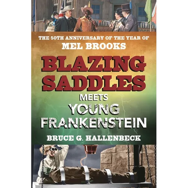 Blazing Saddles Meets Young Frankenstein: The 50th Anniversary of the Year of Mel Brooks
