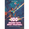 100 Amazing Facts About Volleyball: From the Beach to Olympic Podiums