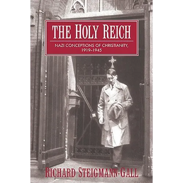 The Holy Reich: Nazi Conceptions of Christianity, 1919 1945