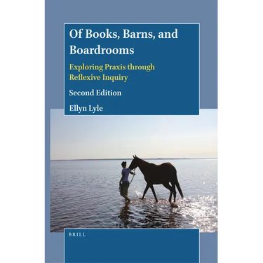 Of Books, Barns, and Boardrooms: Exploring PRAXIS Through Reflexive Inquiry (Second Edition)