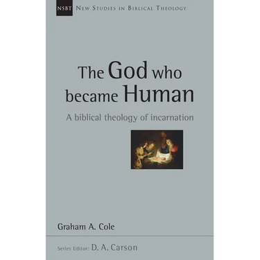 The God Who Became Human: A Biblical Theology of Incarnation Volume 30