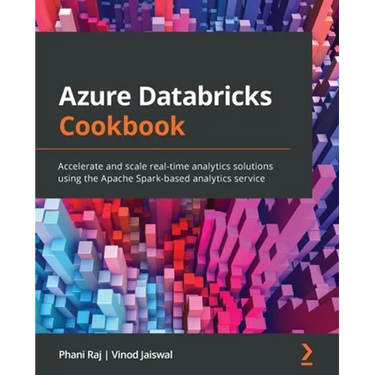 Azure Databricks Cookbook: Accelerate and scale real-time analytics solutions using the Apache Spark-based analytics service
