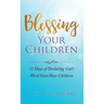 Blessing Your Children: 31 Days of Declaring God's Word Over Your Children