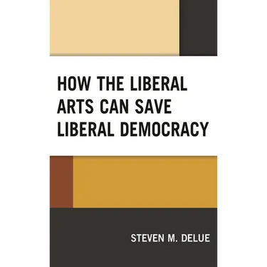 How the Liberal Arts Can Save Liberal Democracy