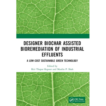 Designer Biochar Assisted Bioremediation of Industrial Effluents: A Low-Cost Sustainable Green Technology