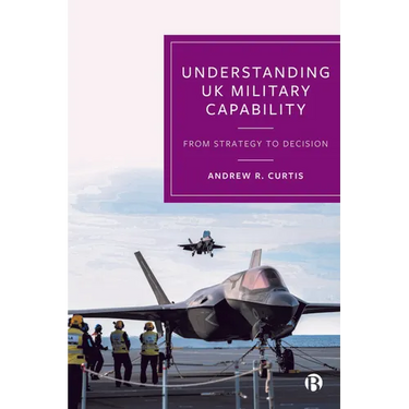 Understanding UK Military Capability: From Strategy to Decision