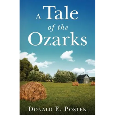 A Tale of the Ozarks: Ralph and Velma Clark Posten: Some of their Kin and Their Times